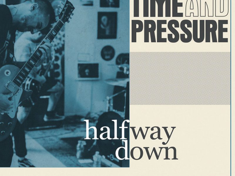 ALBUM REVIEW: Halfway Down, by Time and Pressure – PLUS Vocalist Drew Maxey Talks Britney Spears and Misogyny in America